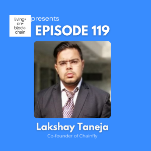 EP 119: "Empowering India’s Tech Landscape - Blockchain, AI, and Drone Innovations with Lakshay, Co-founder of Chainfly"