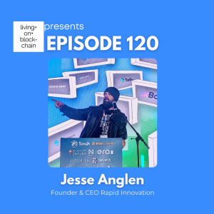 EP 120: "Bridging Blockchain & AI - The Future of Decentralization with Jesse Anglen, Co-founder of Rapid Innovation"