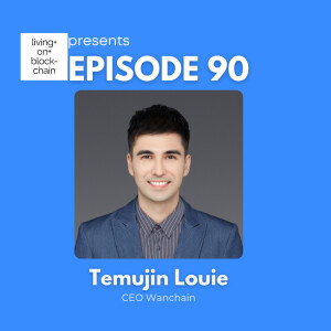 EP 90: ”Unraveling Blockchain-Navigating Interoperability, Regulation, and Future Trends with Temujin Louie, CEO of Wanchain”