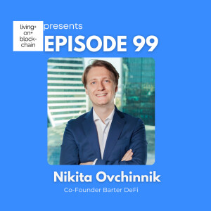 EP 99: ”Creating a Robust Swap System and Insights on DeFi Trends with Nikita Ovchinnik, co-founder of Barter Defi”