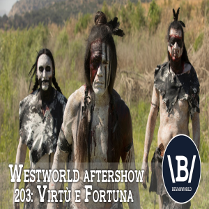 BevanWorld | (203) Virtù e Fortuna | Westworld Season Two After-Show