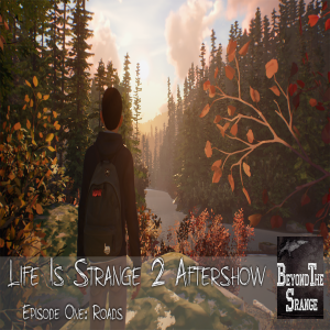 Beyond the Strange | Episode One ’Roads’ | Life Is Strange 2 Aftershow