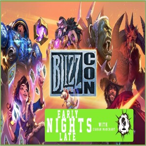 Blizzcon 2018 Recap - Early Late Nights 06/11/2018