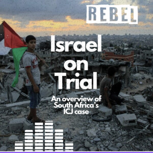 Rebel Recap: An overview of South Africa’s ICJ case against Israel