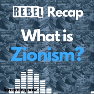 REBEL Recap: What is Zionism?