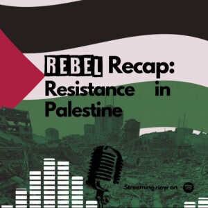 REBEL Recap: Resistance in Palestine