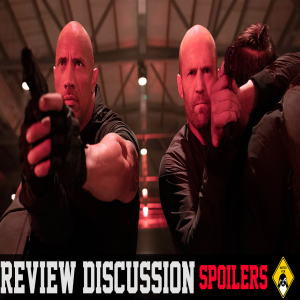 Fast and Furious Presents: Hobbs & Shaw (Spoiler) Review Discussion