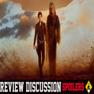 Solo: A Star Wars Story | (Spoiler) Review Discussion