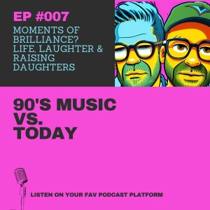 Ep. 7 - Music From the 90’s and Today