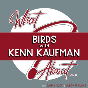 What About...Birds w/Kenn Kaufman