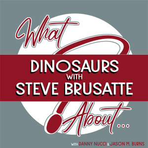 What About...Dinosaurs w/Steve Brusatte