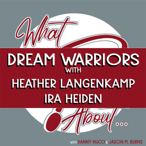 What About...Dream Warriors w/Heather Langenkamp & Ira Heiden