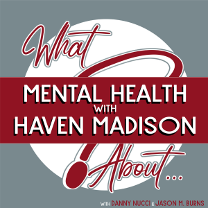 What About...Mental Health w/Haven Madison
