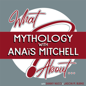 What About...Mythology w/Anaïs Mitchell