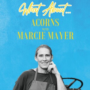 What About...Acorns w/Marcie Mayer