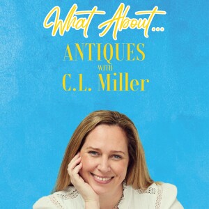 What About...Antiques w/C. L. Miller