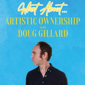 What About...Artistic Ownership w/Doug Gillard of Guided By Voices