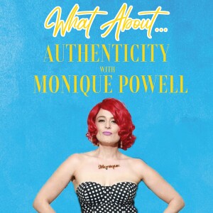 What About...Authenticity w/Monique Powell