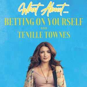 What About...Betting On Yourself w/Tenille Townes