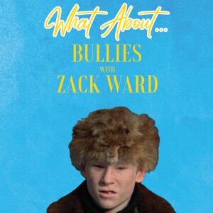 What About...Bullies w/Zack Ward