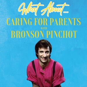 What About...Caring For Elder Parents w/Bronson Pinchot