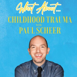 What About...Childhood Trauma w/Paul Scheer