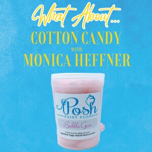 What About...Cotton Candy w/Monica Heffner