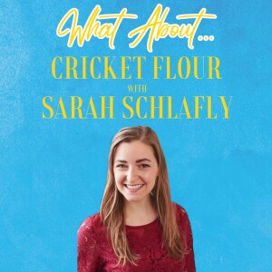 What About...Cricket Flour w/Sarah Schlafly