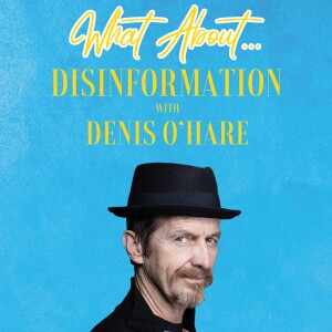 What About...Disinformation w/Denis O'Hare