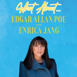 What About... Edgar Allan Poe w/Enrica Jang