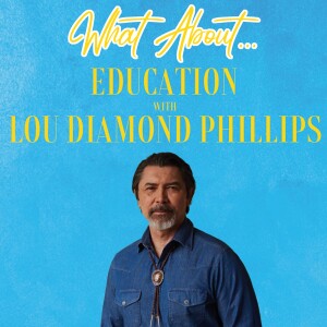 What About...Education w/Lou Diamond Phillips