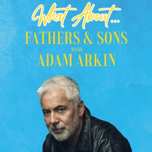 What About...Fathers & Son w/Adam Arkin