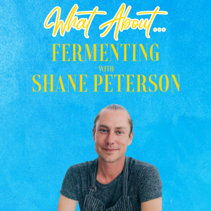 What About...Fermenting w/Shane Peterson