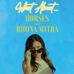 What About... Horses w/Rhona Mitra