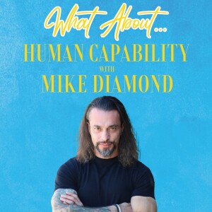 What About...Human Capability w/Mike Diamond