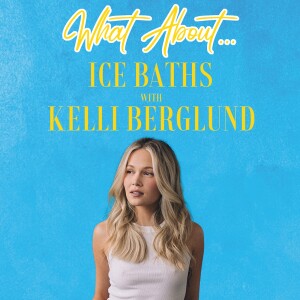 What About... Ice Baths w/Kelli Berglund