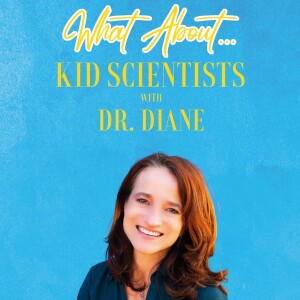 What About...Kid Scientists w/Dr. Diane