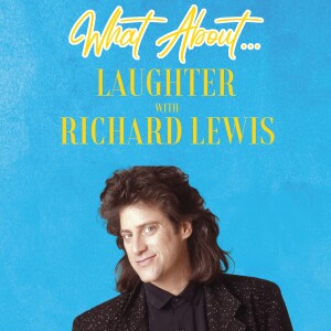 What About...Laughter w/Richard Lewis