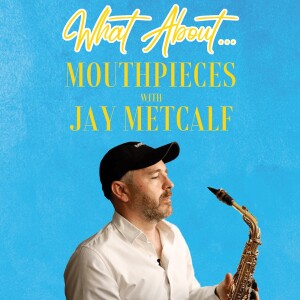 What About...Mouthpieces w/Jay Metcalf