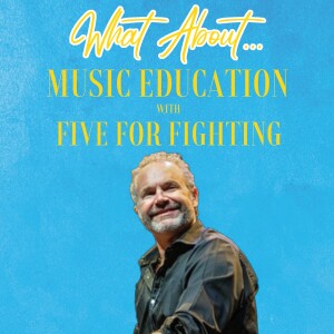 What About...Music Education w/Five For Fighting