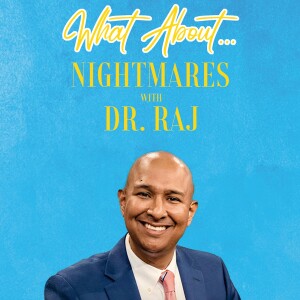 What About...Nightmares w/Dr. Raj