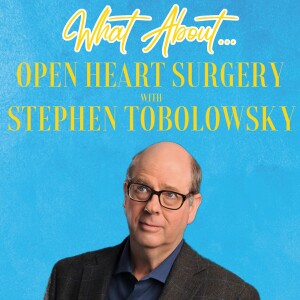 What About...Open Heart Surgery w/Stephen Tobolowsky