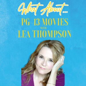 What About...PG-13 Movies w/Lea Thompson