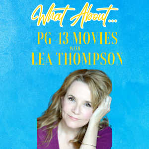 What About...PG-13 Movies w/Lea Thompson