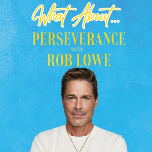 What About Perseverance w/Rob Lowe