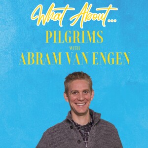 What About...Pilgrims w/Abram Van Engen