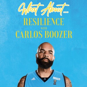 What About...Resilience w/Carlos Boozer