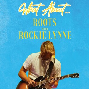 What About...Roots w/Rockie Lynne