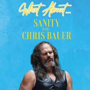 What About...Sanity w/Chris Bauer