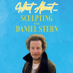 What About...Sculpting w/Daniel Stern